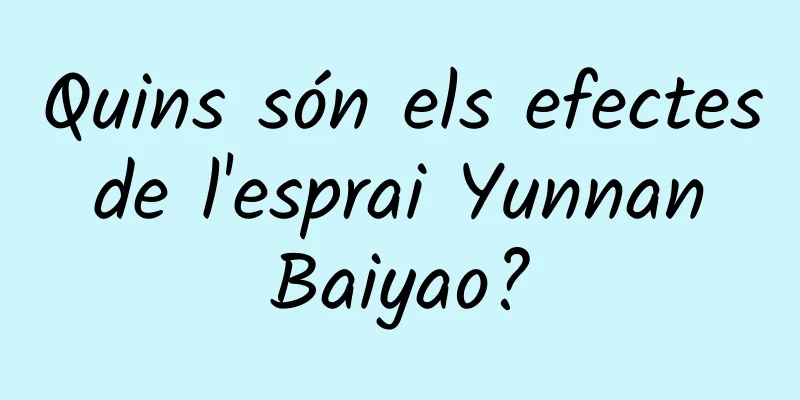 Quins són els efectes de l'esprai Yunnan Baiyao?