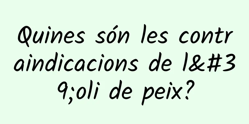 Quines són les contraindicacions de l'oli de peix?