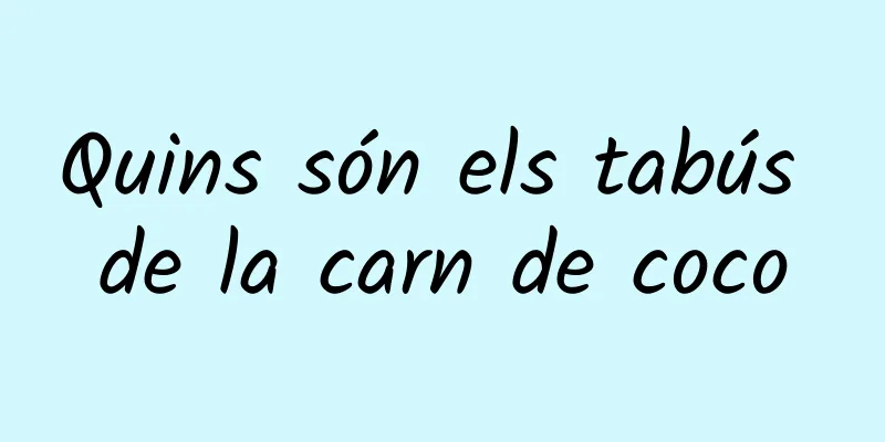 Quins són els tabús de la carn de coco