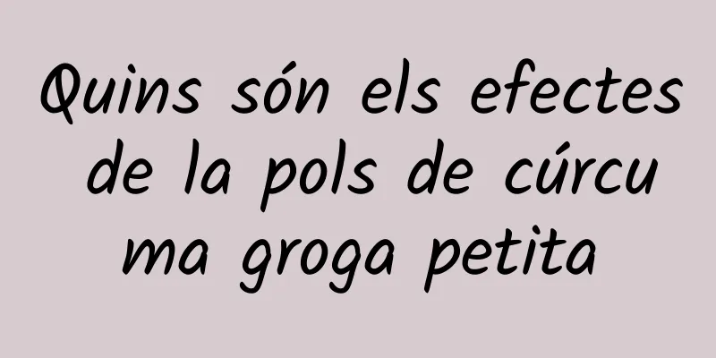 Quins són els efectes de la pols de cúrcuma groga petita