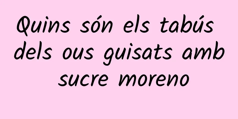 Quins són els tabús dels ous guisats amb sucre moreno