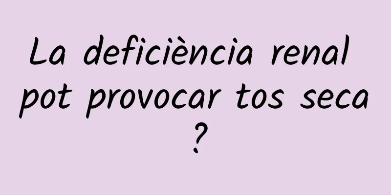 La deficiència renal pot provocar tos seca?