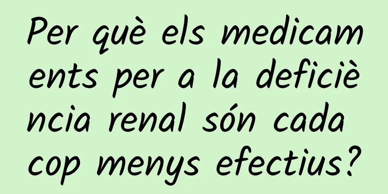 Per què els medicaments per a la deficiència renal són cada cop menys efectius?