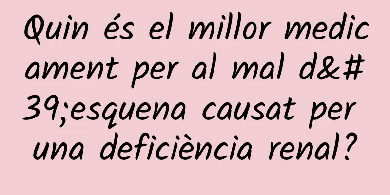 Quin és el millor medicament per al mal d'esquena causat per una deficiència renal?