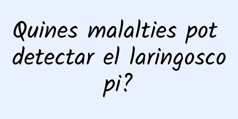 Quines malalties pot detectar el laringoscopi?