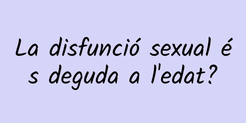 La disfunció sexual és deguda a l'edat?