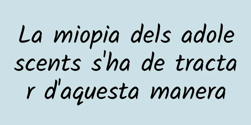 La miopia dels adolescents s'ha de tractar d'aquesta manera