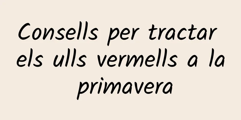 Consells per tractar els ulls vermells a la primavera