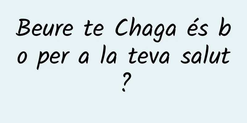 Beure te Chaga és bo per a la teva salut?