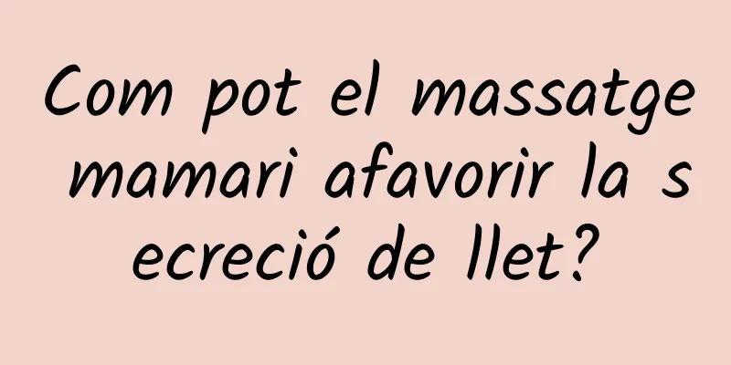 Com pot el massatge mamari afavorir la secreció de llet?
