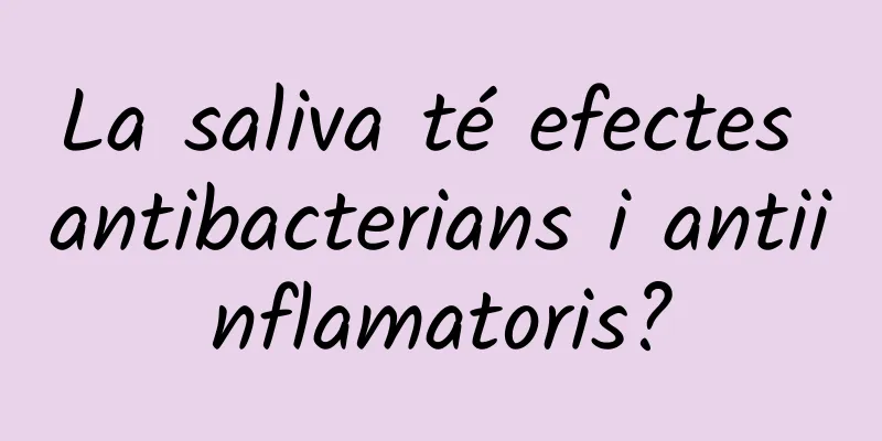 La saliva té efectes antibacterians i antiinflamatoris?