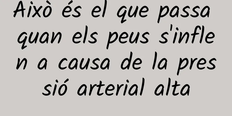 Això és el que passa quan els peus s'inflen a causa de la pressió arterial alta