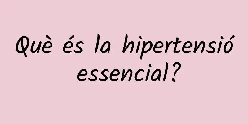 Què és la hipertensió essencial?