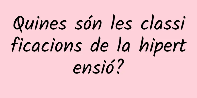 Quines són les classificacions de la hipertensió?