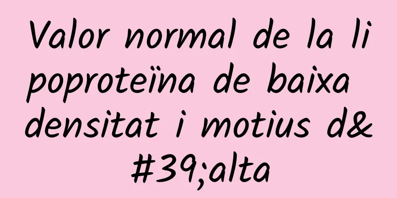Valor normal de la lipoproteïna de baixa densitat i motius d'alta