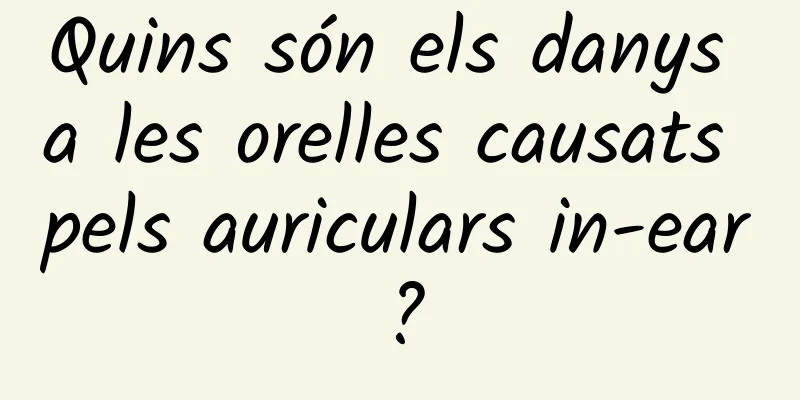Quins són els danys a les orelles causats pels auriculars in-ear?