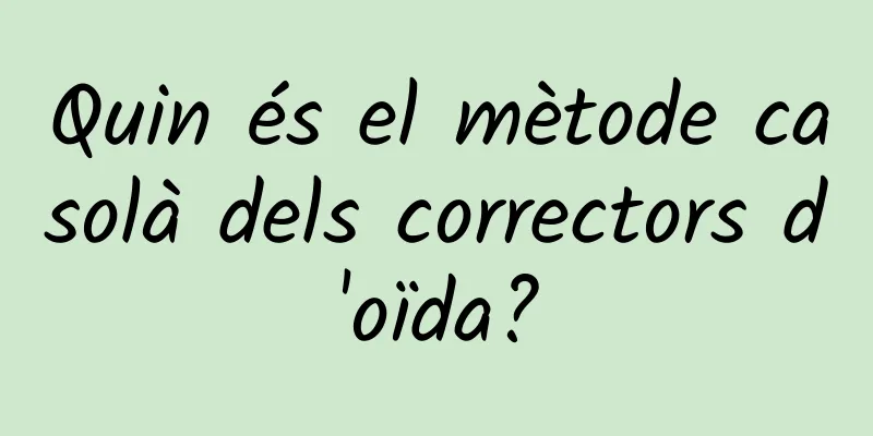 Quin és el mètode casolà dels correctors d'oïda?