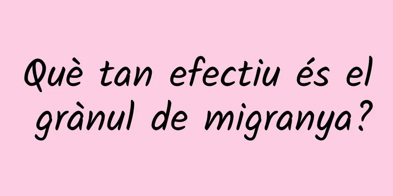 Què tan efectiu és el grànul de migranya?