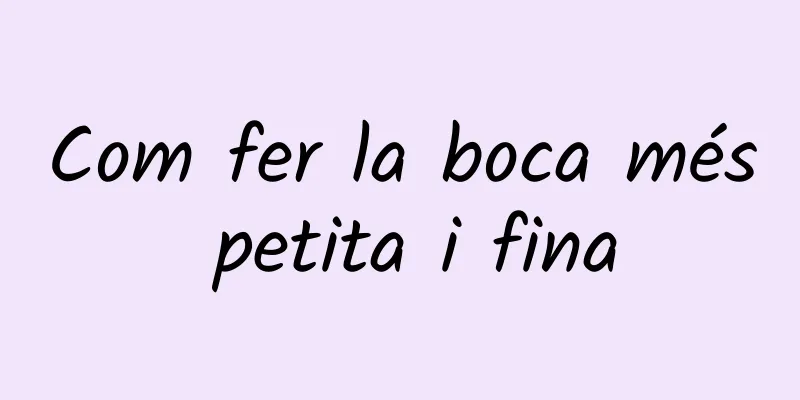 Com fer la boca més petita i fina