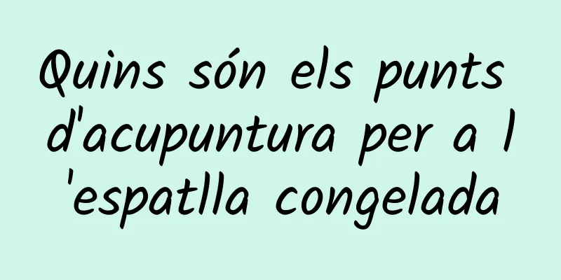 Quins són els punts d'acupuntura per a l'espatlla congelada