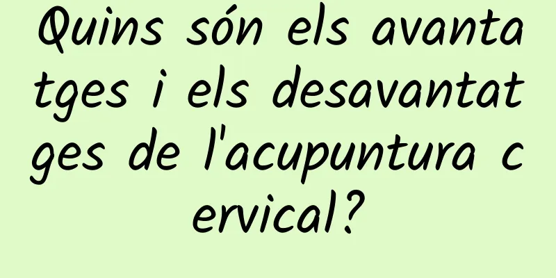 Quins són els avantatges i els desavantatges de l'acupuntura cervical?