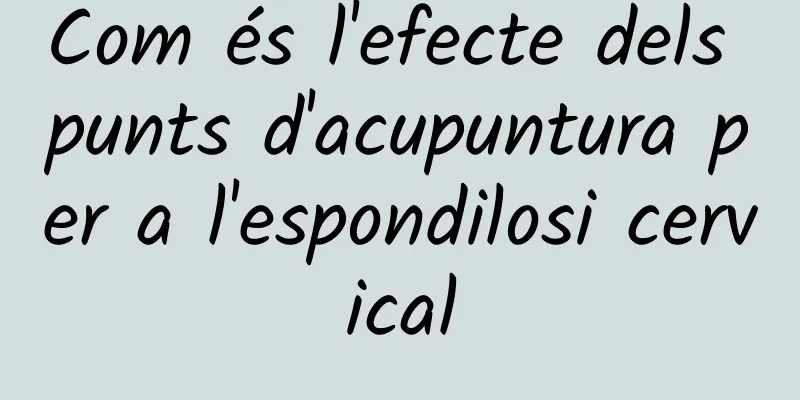 Com és l'efecte dels punts d'acupuntura per a l'espondilosi cervical