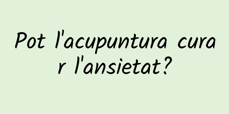 Pot l'acupuntura curar l'ansietat?