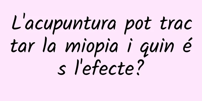 L'acupuntura pot tractar la miopia i quin és l'efecte?