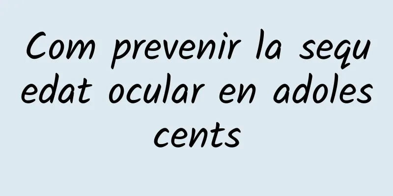 Com prevenir la sequedat ocular en adolescents