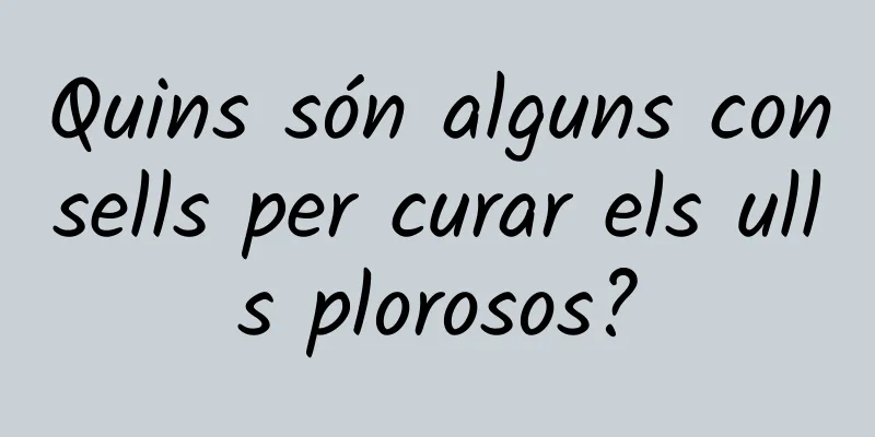 Quins són alguns consells per curar els ulls plorosos?