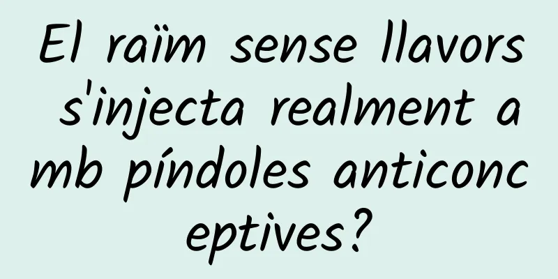 El raïm sense llavors s'injecta realment amb píndoles anticonceptives?