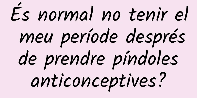 És normal no tenir el meu període després de prendre píndoles anticonceptives?