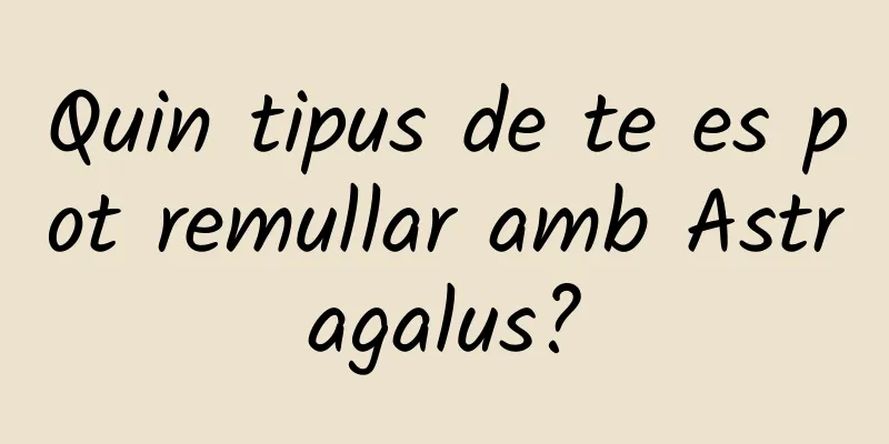 Quin tipus de te es pot remullar amb Astragalus?