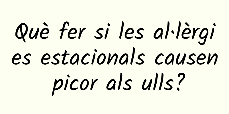 Què fer si les al·lèrgies estacionals causen picor als ulls?