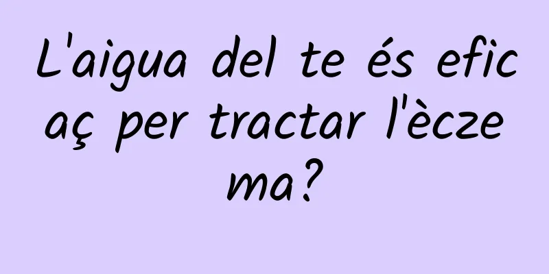 L'aigua del te és eficaç per tractar l'èczema?