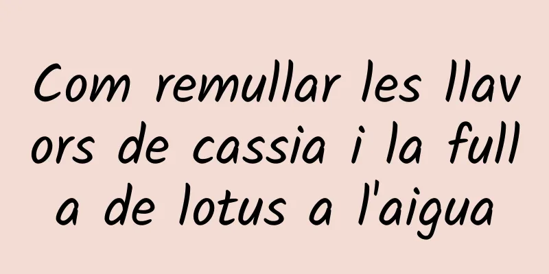 Com remullar les llavors de cassia i la fulla de lotus a l'aigua