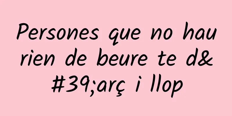 Persones que no haurien de beure te d'arç i llop
