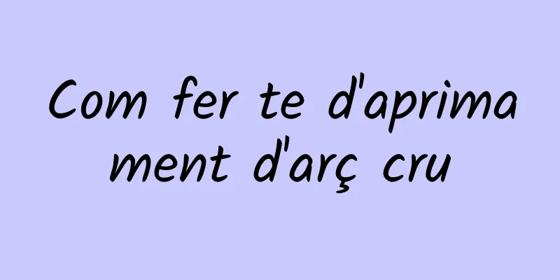 Com fer te d'aprimament d'arç cru