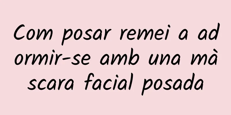 Com posar remei a adormir-se amb una màscara facial posada