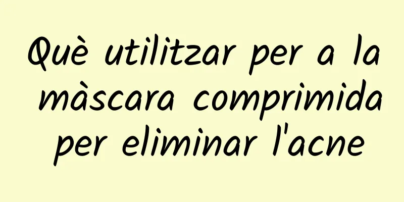Què utilitzar per a la màscara comprimida per eliminar l'acne