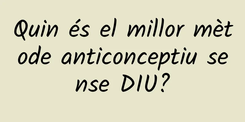 Quin és el millor mètode anticonceptiu sense DIU?