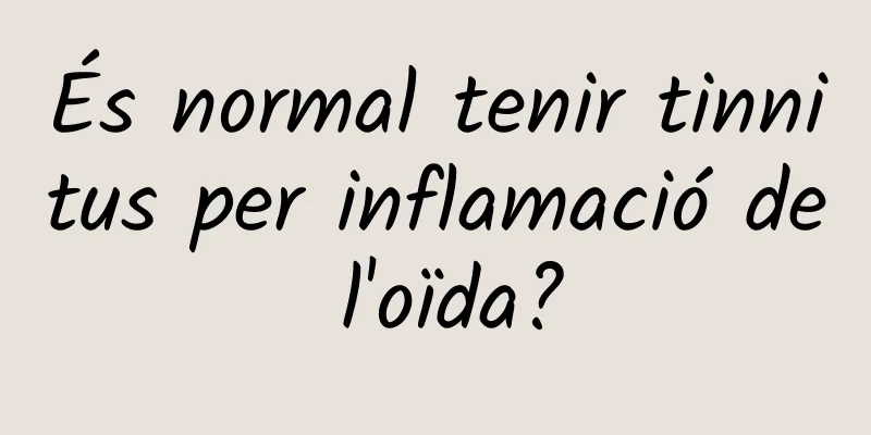 És normal tenir tinnitus per inflamació de l'oïda?