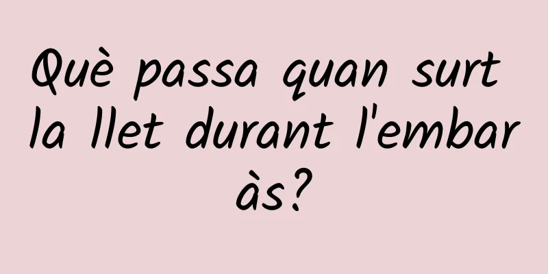 Què passa quan surt la llet durant l'embaràs?