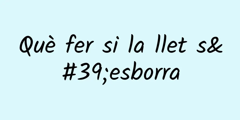 Què fer si la llet s'esborra