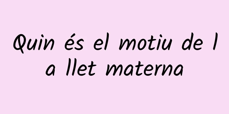 Quin és el motiu de la llet materna