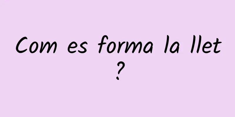Com es forma la llet?