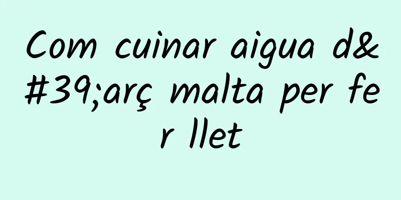 Com cuinar aigua d'arç malta per fer llet