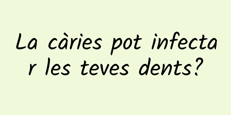 La càries pot infectar les teves dents?