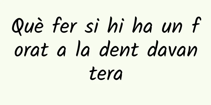 Què fer si hi ha un forat a la dent davantera