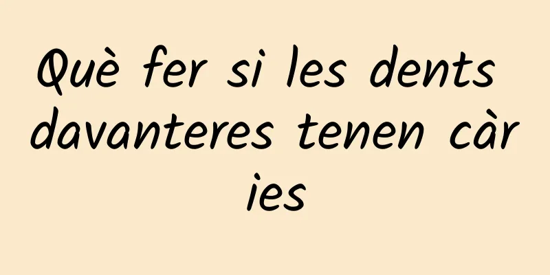 Què fer si les dents davanteres tenen càries